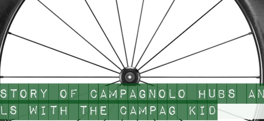 A History of Campagnolo Hubs and Wheels with The Campag Kid